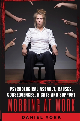 Mobbing at Work: Psychological Assault, Causes, Consequences, Rights and Support Cover Image