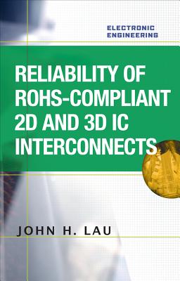 Reliability of RoHS-Compliant 2D and 3D IC Interconnects (Electronic Engineering) By John Lau Cover Image