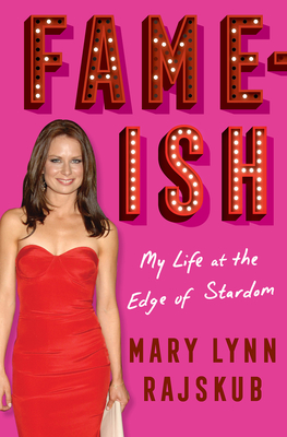 FAME-ISH: My Life at the Edge of Stardom By Mary Lynn Rajskub Cover Image