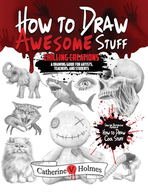 How to Draw Awesome Stuff: Chilling Creations: A Drawing Guide for Teachers and Students (How to Draw Cool Stuff) Cover Image