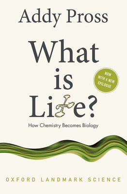 What Is Life?: How Chemistry Becomes Biology (Oxford Landmark Science) Cover Image