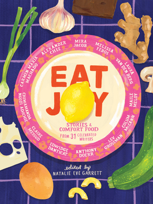 Eat Joy: Stories & Comfort Food from 31 Celebrated Writers By Natalie Eve Garrett Cover Image