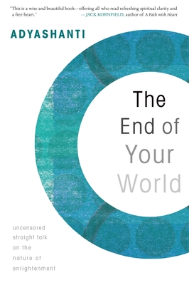 The End of Your World: Uncensored Straight Talk on the Nature of Enlightenment Cover Image