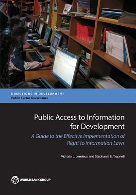 Public Access to Information for Development: A Guide to the Effective Implementation of Right to Information Laws By Victoria L. LeMieux, Stephanie E. Trapnell Cover Image