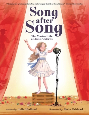 Song After Song: The Musical Life of Julie Andrews By Julie Hedlund, Ilaria Urbinati (Illustrator) Cover Image