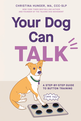 Your Dog Can Talk: A Step-By-Step Guide to Button Training By Christina Hunger Cover Image