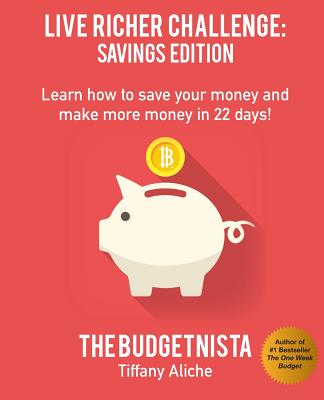 Live Richer Challenge: Savings Edition: Learn how to save your money and make more money in 22 days! By Tiffany The Budgetnista Aliche Cover Image