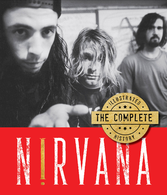 Nirvana: The Complete Illustrated History By Andrew Earles Cover Image