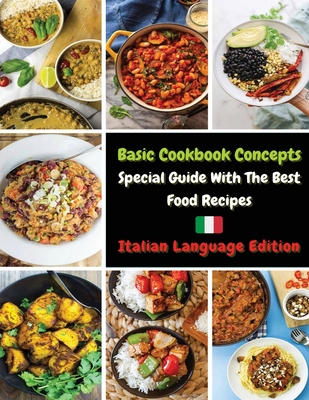 Basic Cookbook Concepts - Special Guide with the Best Food Recipes: Collezione Di Ricette Inedite Pronte Per Essere Preparate - Paperback Version - It Cover Image