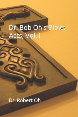 Dr. Bob Oh's Bible: Acts, Vol. I Cover Image