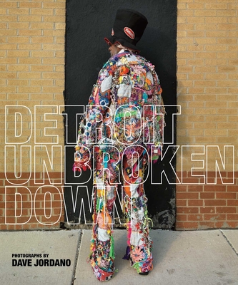 Detroit: Unbroken Down By Dave Jordano, Nancy Watson Barr, Dawoud Bey, Sharon Zukin Cover Image