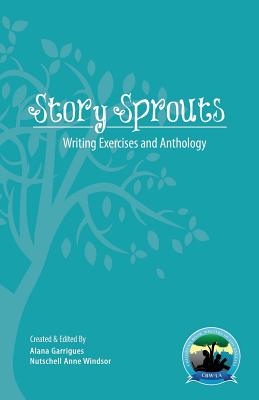 Story Sprouts: CBW-LA Writing Day Exercises and Anthology 2013 By Alana Garrigues, Nutschell Anne Windsor (Editor), Nutschell Anne Windsor Cover Image