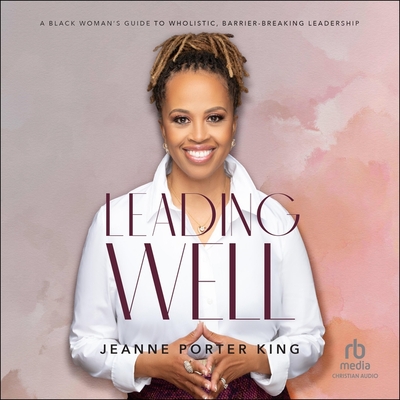 Leading Well: A Black Woman's Guide to Wholistic, Barrier-Breaking Leadership Cover Image