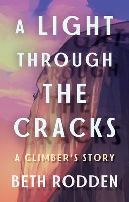 A Light Through the Cracks: A Climber's Story By Beth Rodden Cover Image