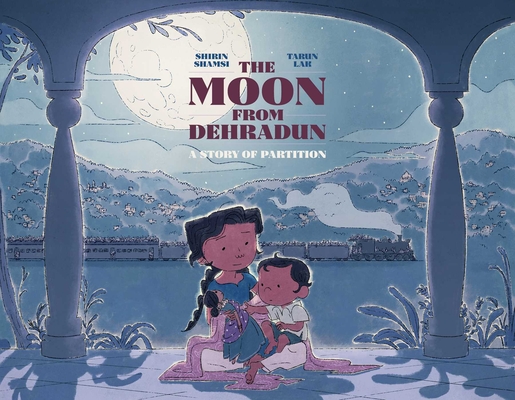 The Moon from Dehradun: A Story of Partition By Shirin Shamsi, Tarun Lak (Illustrator) Cover Image