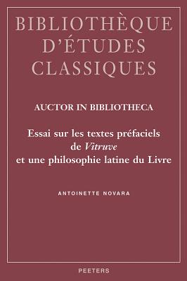 Auctor in Bibliotheca: Essai Sur Les Textes Prefaciels de Vitruve Et Une Philosophie Latine Du Livre Cover Image