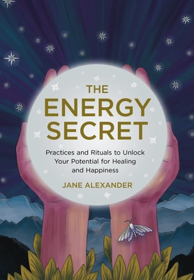 The Energy Secret: Practices and Rituals to Unlock Your Potential for Healing and Happiness Cover Image