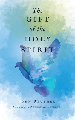 The Gift of the Holy Spirit By John Reuther, Robert A. Peterson (Foreword by) Cover Image