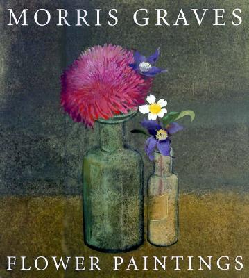 Morris Graves: Flower Paintings Cover Image