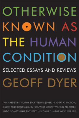 Otherwise Known as the Human Condition: Selected Essays and Reviews Cover Image