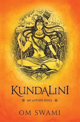 Kundalini -- An Untold Story: A Himalayan Mystic's Insight into the Power of Kundalini and Chakra Sadhana Cover Image