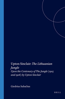 Upton Sinclair: The Lithuanian Jungle: Upon the Centenary of the Jungle (1905 and 1906) by Upton Sinclair (On the Boundary of Two Worlds #5)
