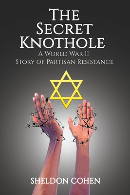 The Secret Knothole - A World War II Story of Partisan Resistance