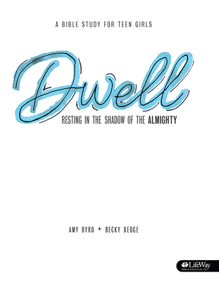 Dwell - Teen Girls' Bible Study Book: Resting in the Shadow of the Almighty Cover Image