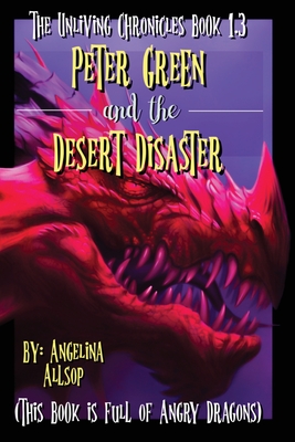 Peter Green and the Desert Disaster: This Book is Full of Angry Dragons By Angelina Amy Allsop Cover Image