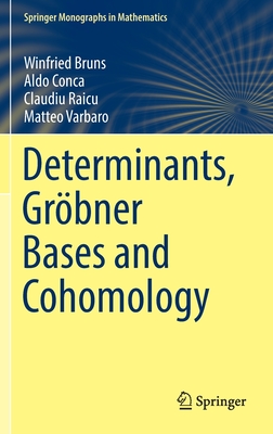 Determinants, Gröbner Bases and Cohomology (Springer Monographs in Mathematics) By Winfried Bruns, Aldo Conca, Claudiu Raicu Cover Image