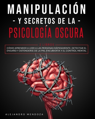 Manipulación y secretos de la psicología oscura: 2 LIBROS: Cómo aprender a leer a las personas rápidamente, detectar el engaño y defenderse de la PNL Cover Image