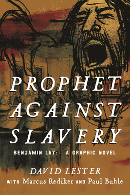 Prophet Against Slavery: Benjamin Lay, A Graphic Novel Cover Image