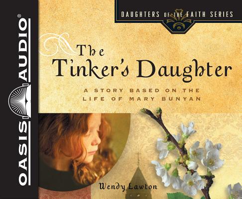 The Tinker's Daughter (Library Edition): A Story Based on the Life of Mary Bunyan (Daughters of the Faith) Cover Image
