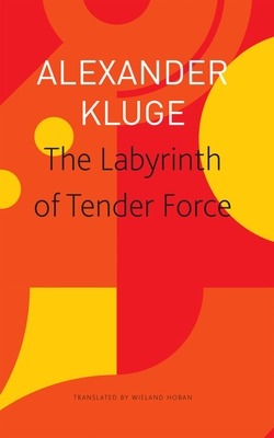 The Labyrinth of Tender Force: 166 Love Stories (The Seagull Library of German Literature)