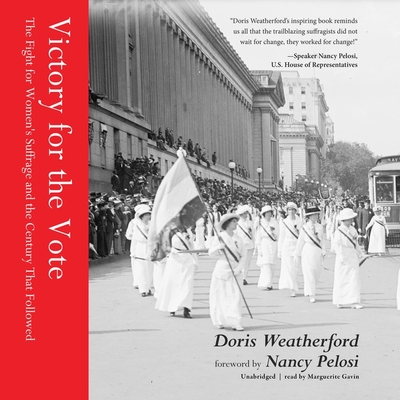 Victory for the Vote: The Fight for Women's Suffrage and the Century That Followed By Doris Weatherford, Nancy Pelosi (Foreword by), Marguerite Gavin (Read by) Cover Image