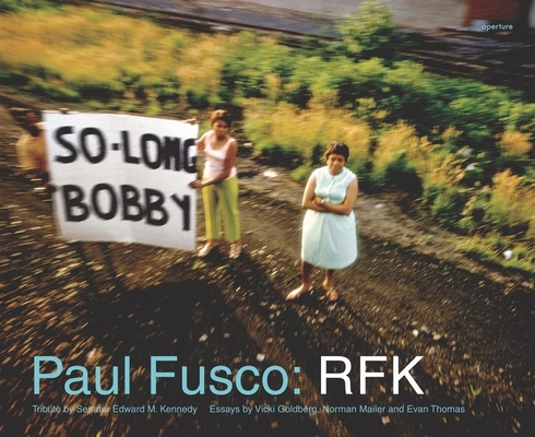 Paul Fusco: Rfk By Paul Fusco (Photographer), Edward Kennedy (Text by (Art/Photo Books)), Vicki Goldberg (Text by (Art/Photo Books)) Cover Image