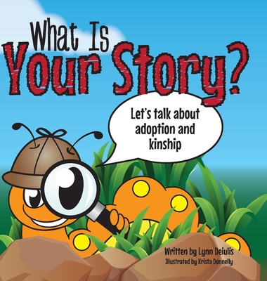 What Is Your Story?: Let's talk about adoption and kinship By Lynn Deiulis, Krista Donnelly (Illustrator) Cover Image