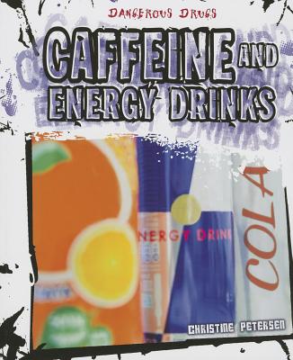 Caffeine and Energy Drinks (Dangerous Drugs) By Christine Petersen Cover Image