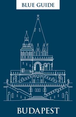 Blue Guide Budapest: Third Edition (Travel Series)