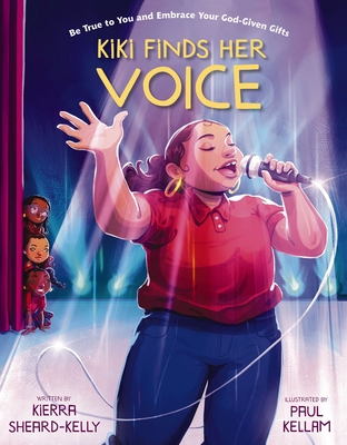 Kiki Finds Her Voice: Be True to You and Embrace Your God-Given Gifts By Kierra Sheard-Kelly, Molly Hodgin (With), Paul Kellam (Illustrator) Cover Image