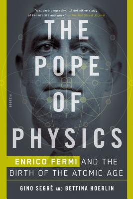 The Pope of Physics: Enrico Fermi and the Birth of the Atomic Age Cover Image