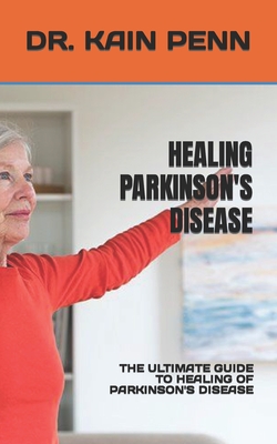 Healing Parkinson's Disease: The Ultimate Guide to Healing of Parkinson's Disease Cover Image