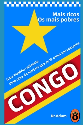 País mais rico e mais pobre do Congo: Uma História de Ganância, Terror e Heroísmo na África Colonial By Adam Cover Image