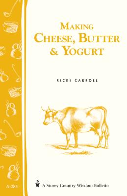Making Cheese, Butter & Yogurt: Storey Country Wisdom Bulletin A-283 By Ricki Carroll, Phyllis Hobson Cover Image