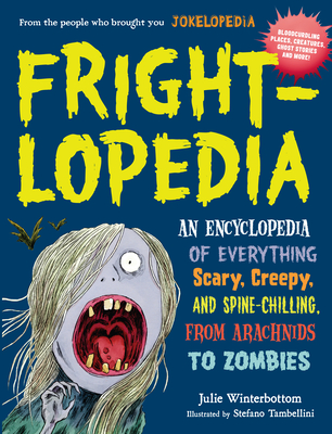 Frightlopedia: An Encyclopedia of Everything Scary, Creepy, and Spine-Chilling, from Arachnids to Zombies By Julie Winterbottom Cover Image