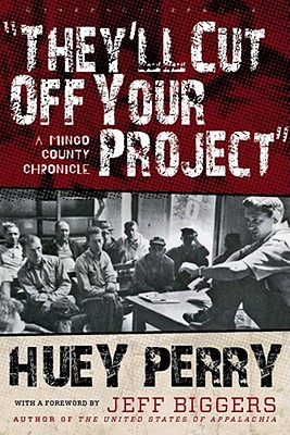 They'll Cut Off Your Project: A Mingo County Chronicle (WEST VIRGINIA & APPALACHIA) Cover Image