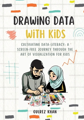 Drawing Data with Kids: Cultivating Data-Literacy: A Screen-Free Journey through the Art of Visualization for Kids By Gulrez Khan Cover Image