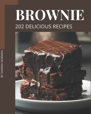 202 Delicious Brownie Recipes: A Brownie Cookbook You Will Need By Dianna Norman Cover Image