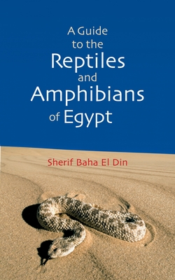 A Guide to Reptiles and Amphibians of Egypt By Sherif Bahaa El Din Cover Image