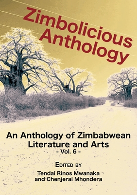 Zimbolicious Anthology Vol 6: An Anthology of Zimbabwean Literature and Arts
